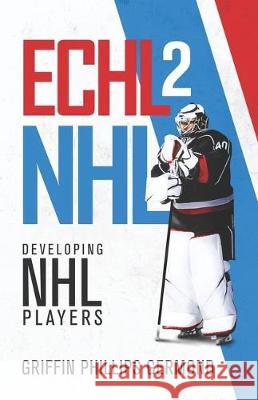 Echl 2 NHL: Developing NHL Players Griffin Phillips Germond 9781641373272 New Degree Press - książka