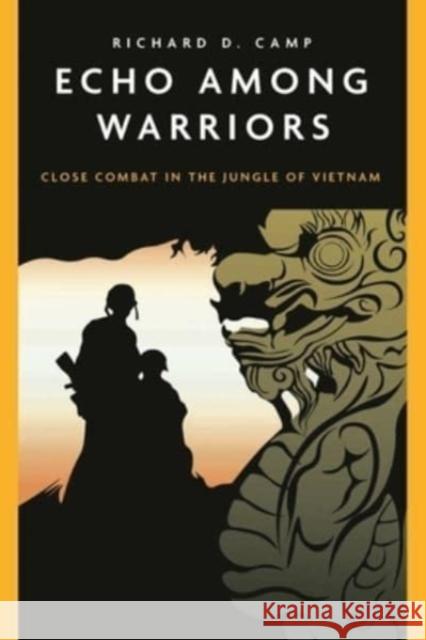 Echo Among Warriors: Close Combat in the Jungle of Vietnam Dick Camp 9781636240343 Casemate Publishers - książka