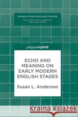 Echo and Meaning on Early Modern English Stages Susan Anderson 9783319679693 Palgrave MacMillan - książka
