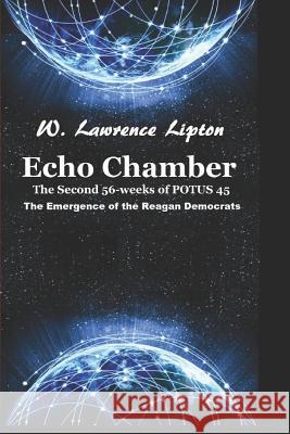 Echo Chamber: The Second 56-weeks of POTUS 45 W. Lawrence Lipton 9781090642882 Independently Published - książka