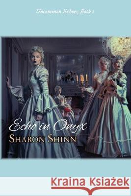 Echo in Onyx Sharon Shinn 9781680681628 Ethan Ellenberg Literary Agency - książka