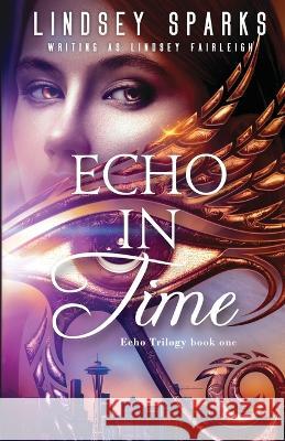 Echo in Time: An Egyptian Mythology Time Travel Romance Lindsey Sparks Lindsey Fairleigh  9781949485318 Rubus Press, LLC - książka