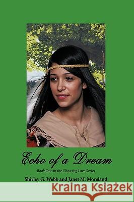 Echo of a Dream: Book One in the Choosing Love Series Shirley G. Webb and Janet M. Moreland, G 9781440183300 iUniverse - książka