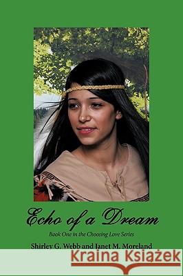 Echo of a Dream: Book One in the Choosing Love Series Webb, Shirley G. 9781440183324 iUniverse.com - książka