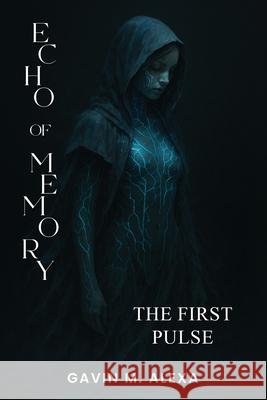 Echo of Memory: The First Pulse Gavin M 9781923493827 Australian Book Publishers - książka