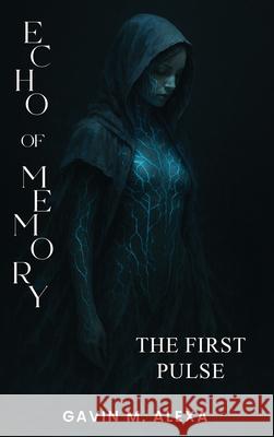Echo of Memory: The First Pulse Gavin M 9781923493834 Australian Book Publishers - książka