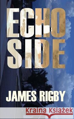 Echo Side James Rigby 9781548986575 Createspace Independent Publishing Platform - książka