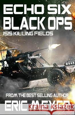 Echo Six: Black Ops 9 - Isis Killing Fields Eric Meyer 9781911092636 Swordworks - książka