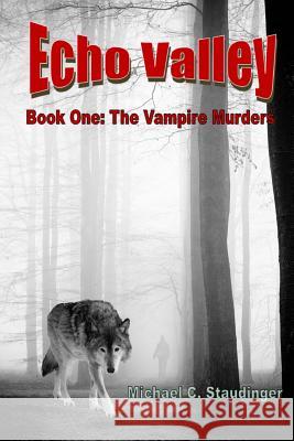 Echo Valley: Book One: The Vampire Murders Michael C. Staudinger 9781494457280 Createspace - książka