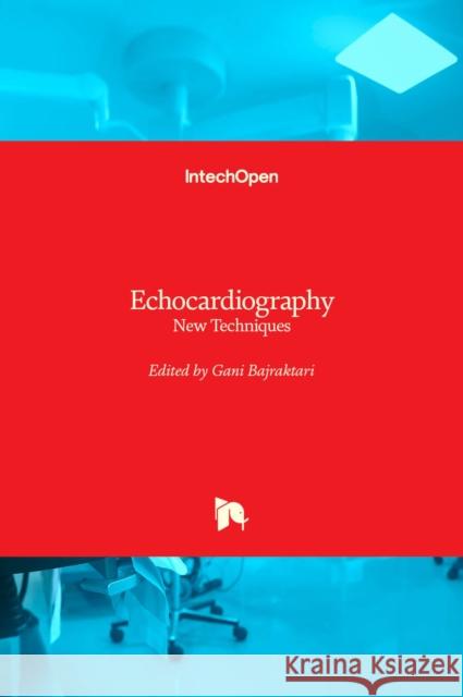 Echocardiography: New Techniques Gani Bajraktari 9789533077628 Intechopen - książka