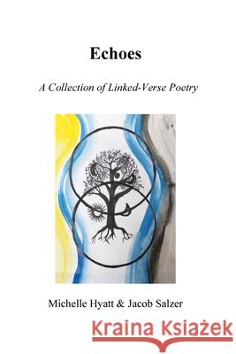 Echoes: A Collection of Linked-Verse Poetry Michelle Hyatt Jacob Salzer 9781716410796 Lulu.com - książka