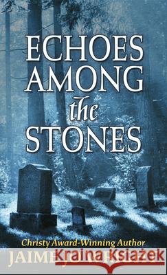 Echoes Among the Stones Jaime Jo Wright 9781432875169 Thorndike Press Large Print - książka