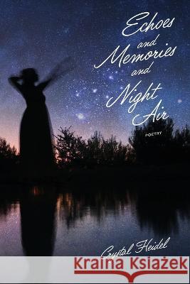Echoes and Memories and Night Air Crystal Heidel   9781955872164 Byzantium Sky Press, LLC - książka