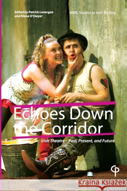 Echoes Down the Corridor: Irish Theatre - Past, Present and Future Lonergan, Patrick 9781788749428 Peter Lang Ltd. International Academic Publis - książka