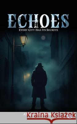 Echoes: Every City Has Its Secrets Ayaan Agarwal 9789373104485 Bluerose Publishers - książka