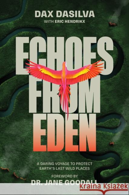 Echoes from Eden: A Daring Voyage to Protect Earth's Last Wild Places Eric Hendrikx 9781628605693 Victory Belt Publishing - książka