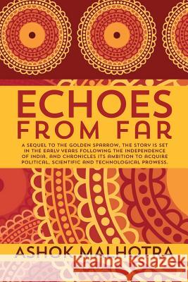 Echoes from Far: A sequel to The Golden Sparrow, the story is set in the early years following the Independence of India, and chronicle Malhotra, Ashok 9781499717341 Createspace - książka