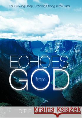 Echoes from God: For Growing Deep, Growing Strong in the Faith Levens, Dee 9781449760786 WestBow Press - książka