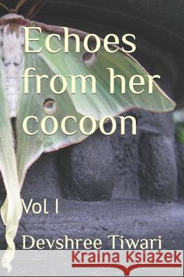 Echoes from her cocoon: Vol I Devshree Tiwari 9781653306633 Independently Published - książka
