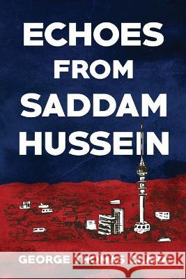 Echoes from Saddam Hussein George Thomas Clark 9781733298131 R. R. Bowker - książka