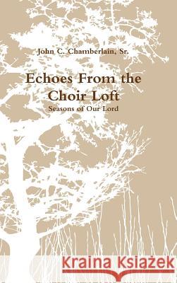 Echoes From the Choir Loft John Chamberlain 9781304047458 Lulu.com - książka