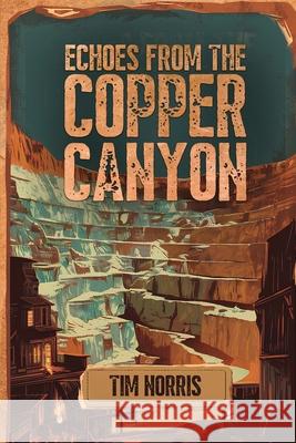 Echoes From The Copper Canyon Tim Norris 9781918130195 Woodbridge Publishers - książka