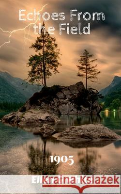 Echoes From the Field (1905) Ellen G White 9781638501237 Notion Press - książka