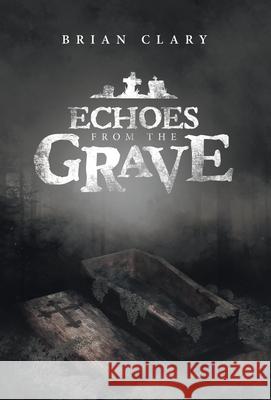 Echoes from the Grave Brian Clary 9781663205346 iUniverse - książka