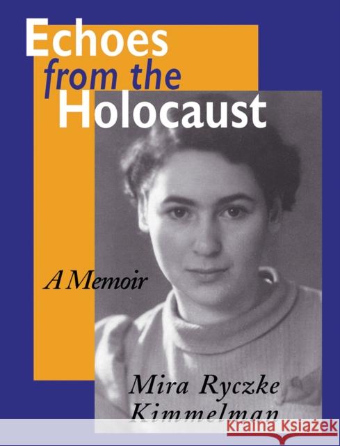 Echoes from the Holocaust: A Memoir Kimmelman, Mira Ryczke 9780870499562 University of Tennessee Press - książka