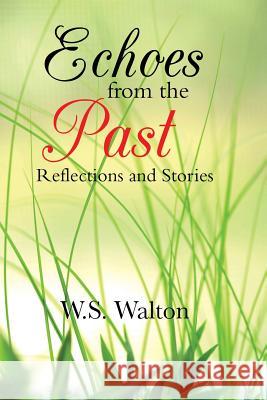 Echoes from the Past: Reflections and Stories Walton, W. S. 9781496949998 Authorhouse - książka