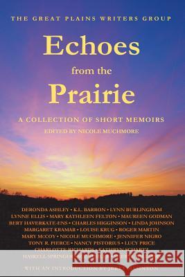 Echoes from the Prairie: A Collection of Short Memoirs Nicole Muchmore Nicole Muchmore Jerry Masinton 9780615808116 Great Plains Writers Group - książka