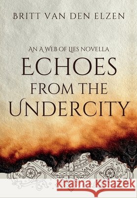 Echoes from the Undercity: An A Web of Lies Novella (2.5) Britt Van Den Elzen 9789083785707 New Dam Publishing - książka