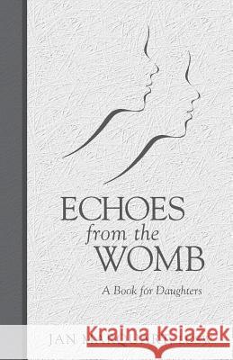 Echoes from the Womb, a Book for Daughters MS Jan Marquar 9781456547127 Createspace - książka