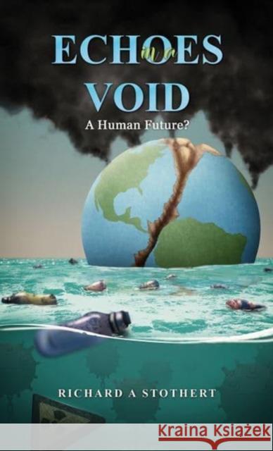 Echoes in a Void: A Human Future? Richard A Stothert 9781035855698 Austin Macauley Publishers - książka