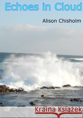 Echoes in Cloud Alison Chisholm 9780244198145 Lulu.com - książka