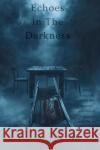 Echoes in The Darkness Grayson Sharp 9798999939630 Darkbound Publishing