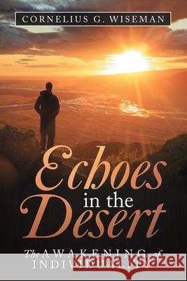 Echoes in the Desert: The Awakening of Individuality Cornelius G Wiseman 9781984592170 Xlibris UK - książka