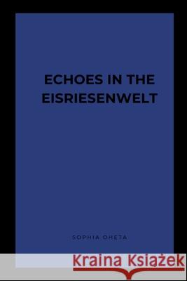 Echoes in the Eisriesenwelt Oheta Sophia 9787861135744 OS Pub - książka