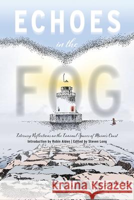 Echoes in the Fog: Literary Reflections on the Liminal Spaces of Maine's Coast Steven Long Robin Alden 9781961905702 12 Willows Press - książka