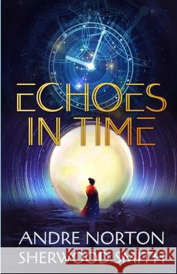 Echoes in Time Andre Norton Sherwood Smith 9781680682137 Ethan Ellenberg Literary Agency - książka