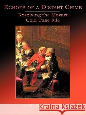 Echoes of a Distant Crime: Resolving the Mozart Cold Case File H. S. Brockmeyer 9780595477135 iUniverse - książka
