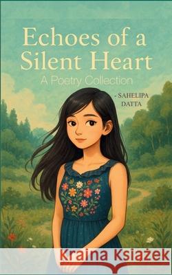 Echoes of a Silent Heart Sahelipa Datta 9789370924598 Bookleaf Publishing - książka