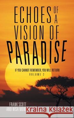 Echoes of a Vision of Paradise Volume 2: If You Cannot Remember, You Will Return Frank Scott, Nisa Montie 9781504342544 Balboa Press - książka