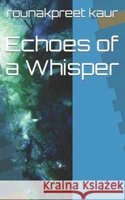Echoes of a Whisper Raymanpreet Kaur, Rounakpreet Kaur 9798878392518 Independently Published - książka