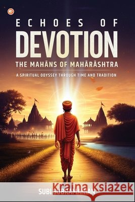 Echoes Of Devotion: The Mahāns Of Mahārāshtra Subi Subramanian 9789365544008 Orangebooks Publication - książka