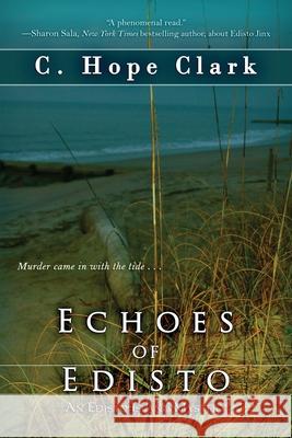 Echoes of Edisto: Book 3 in the Edisto Island Mysteries C. Hope Clark 9781968423049 Edisto Bridge Books - książka