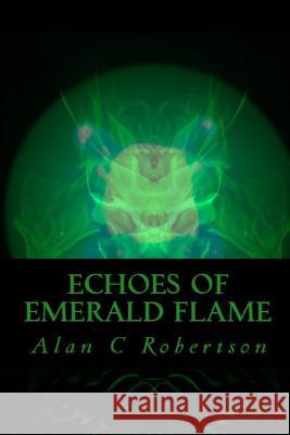 Echoes of Emerald Flame Alan C. Robertson 9781544745343 Createspace Independent Publishing Platform - książka