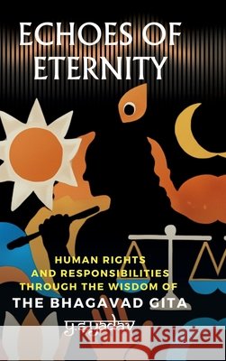 Echoes of Eternity: Human Rights and Responsibilities through the Wisdom of the Bhagavad Gita Ys Yadav 9798901362488 Notion Press - książka