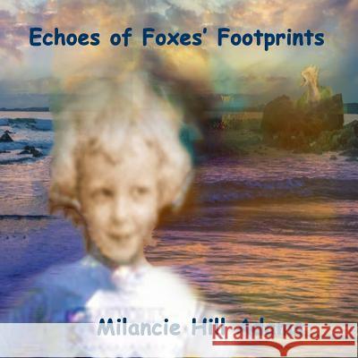 Echoes of Foxes' Footprints: Echoes Through the Tundra and Deep into the Swampy Florida Forest of Foxes' Footprints Adams, Milancie Hill 9781798292747 Independently Published - książka