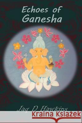 Echoes of Ganesha: An Ancient God In A Modern Western World Denise Hawley Jaq D. Hawkins 9781097439805 Independently Published - książka